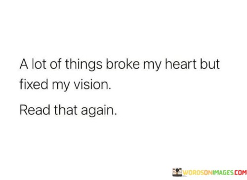 A-Lot-Of-Things-Broke-My-Heart-But-Fixed-My-Vision-Quotes.jpeg