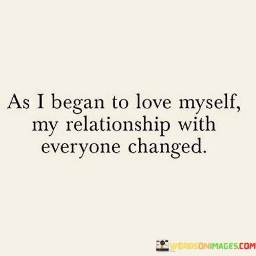 As-I-Began-To-Love-Myself-My-Relationship-With-Everyone-Changed-Quotes.jpeg