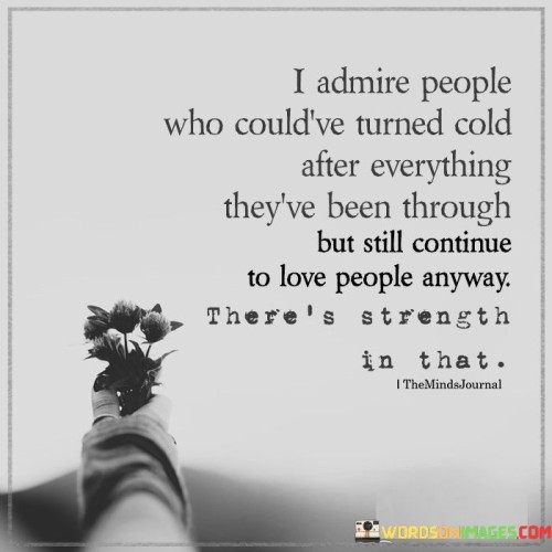 I-Admire-People-Who-Couldve-Turned-Cold-After-Quotes.jpeg
