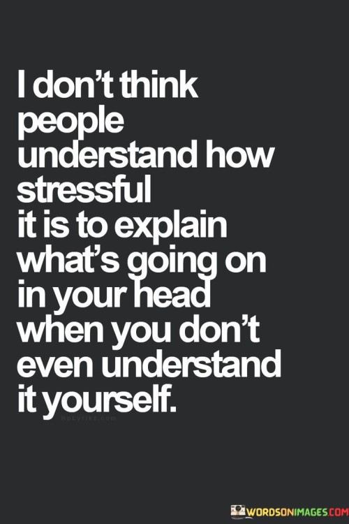 I-Dont-Think-People-Understand-How-Stressful-Quotes4f1e2326a015b0a1.jpeg