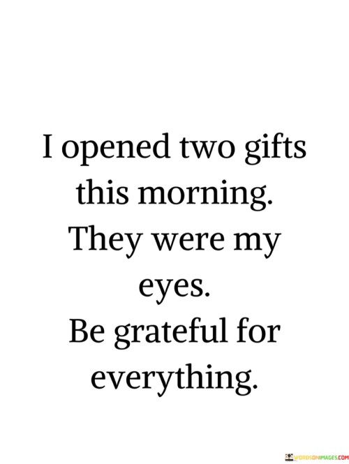 I Opened Two Gifts This Morning They Were My Eyes Be Grateful Quotes