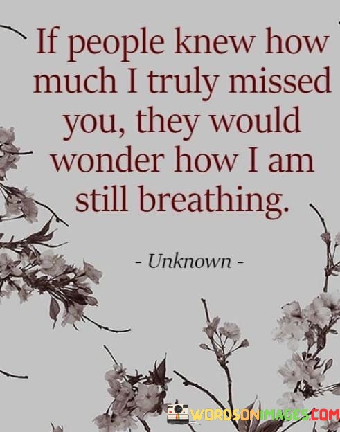 If-People-Knew-How-Much-I-Truly-Missed-You-They-Would-Wonder-How-I-Am-Quotes.jpeg