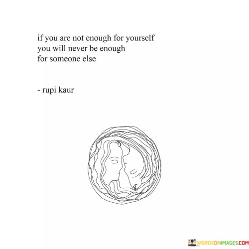 If-You-Are-Not-Enough-For-Yourself-You-Will-Never-Be-Quotes.jpeg