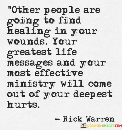 Other-People-Are-Going-To-Find-Healing-In-Your-Wounds-Quotes.jpeg