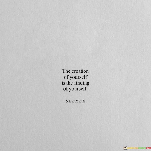 The-Creation-Of-Yourself-Is-The-Finding-Of-Yourself-Quotes.jpeg