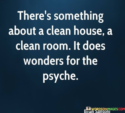 Theres-Something-About-Clean-House-A-Clean-Room-It-Does-Quotes.jpeg