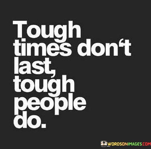 Tough-Times-Dont-Last-Tough-People-Do-Quotes.jpeg