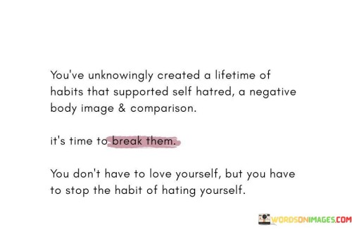 Youve-Unknowingly-Created-A-Lifetime-Of-Habits-That-Supported-Self-Quotes.jpeg