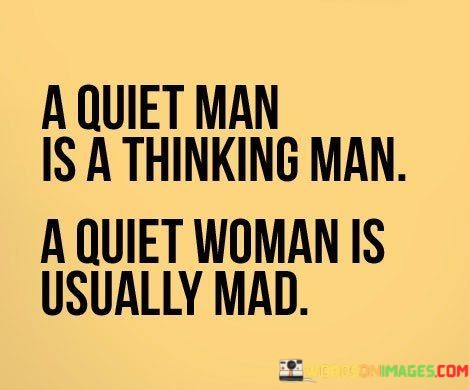 A-Quiet-Man-Is-A-Thinking-Man-A-Quiet-Woman-Is-Quotes.jpeg
