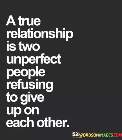 A-True-Relationship-Is-Two-Unperfect-People-Refusing-To-Give-Up-On-Quotes.jpeg