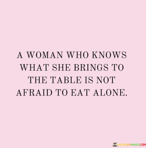 A Woman Who Knows What She Brings To The Table Quotes