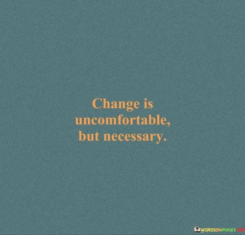 Change-Is-Uncomfortable-But-Necessary-Quotes.jpeg
