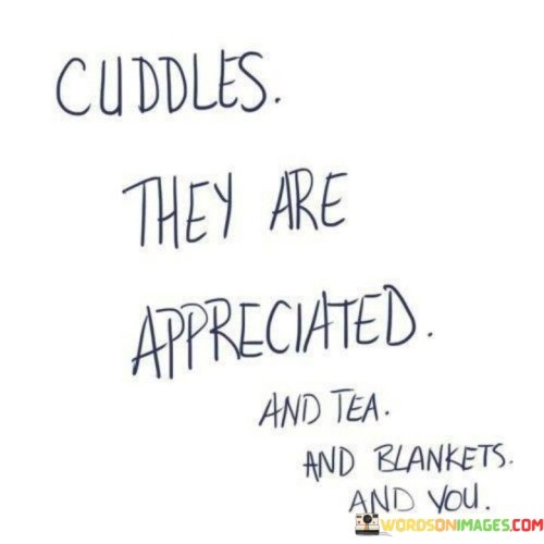 Cuddles-They-Are-Appreciated-And-Tea-And-Blankets-And-You-Quotes.jpeg