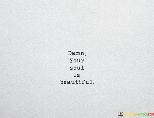Damn-Your-Soul-Is-Beautiful-Quotes.jpeg