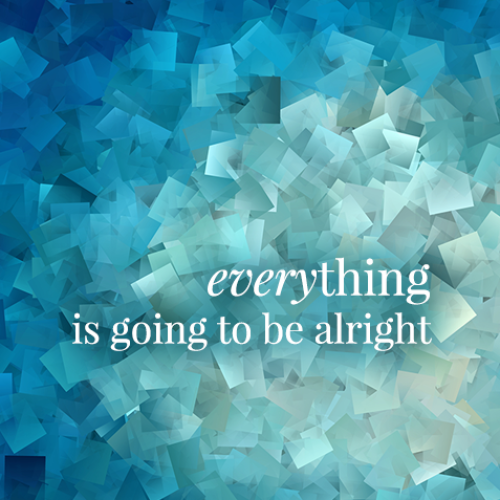 Everything-Is-Going-To-Be-Alright-Quotes.png