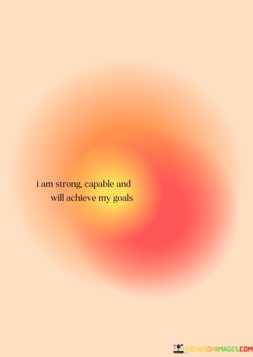 I-Am-Strong-Capable-And-Will-Achieve-My-Goals-Quotes.jpeg