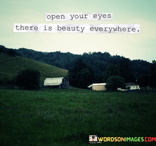 Open-Your-Eyes-There-Is-Beauty-Everwhere-Quotes.jpeg