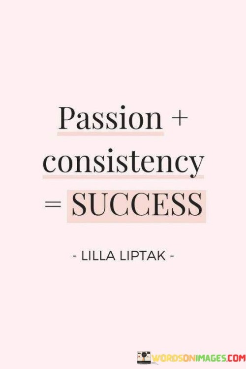 Passion Consistency Success Quotes