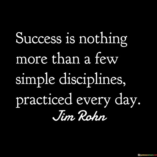 Success Is Nothing More Than A Few Simple Disciplines Quotes Quotes
