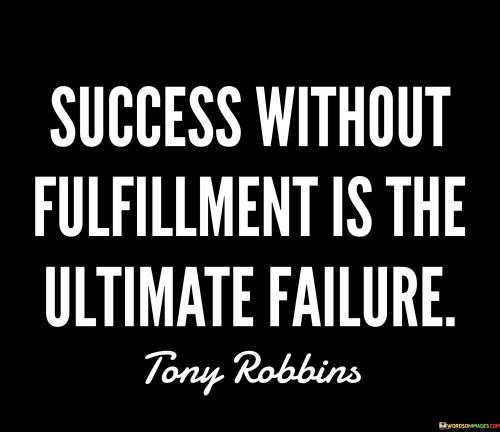 Success Without Fulfilment Is The Ultimate Failure Quotes