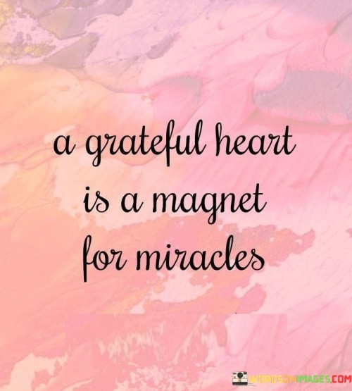 The-Grateful-Heart-Is-A-Magnet-For-Miracles-Quotes.jpeg