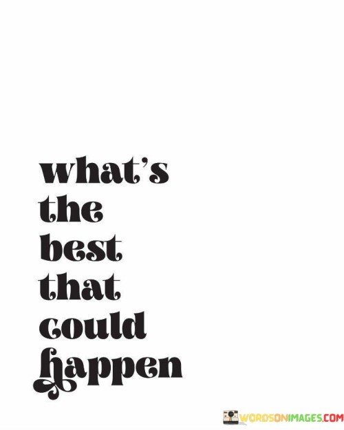 Whats-The-Best-That-Could-Happen-Quotes.jpeg