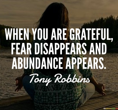 When You Are Grateful Fear Disappears And Abundance Appears Quotes