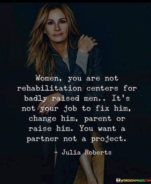 Women-You-Are-Not-Rehabilitation-Centers-For-Badly-Raised-Men-Quotes.jpeg
