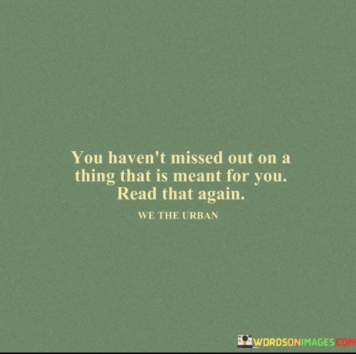 You-Havent-Missed-Out-On-A-Thing-That-Is-Meant-For-You-Quotes.jpeg
