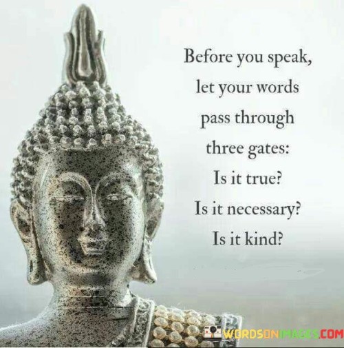 Before You Speak Let Your Words Pass Through Three Gates Quotes