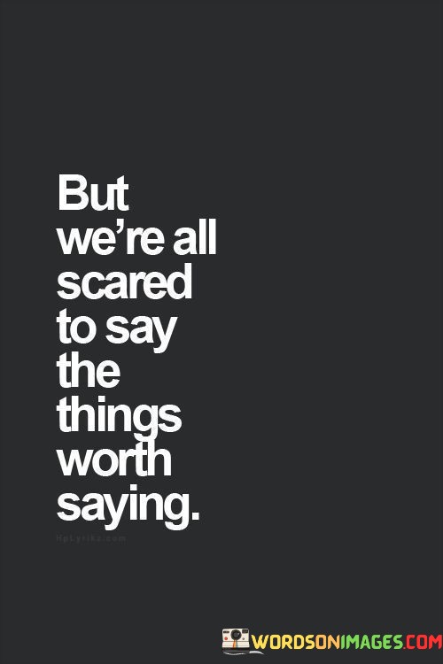 But-Were-All-Scred-To-Say-The-Things-Quotes.jpeg