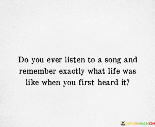 Do-You-Ever-Listen-To-A-Song-And-Remember-Quotes.jpeg