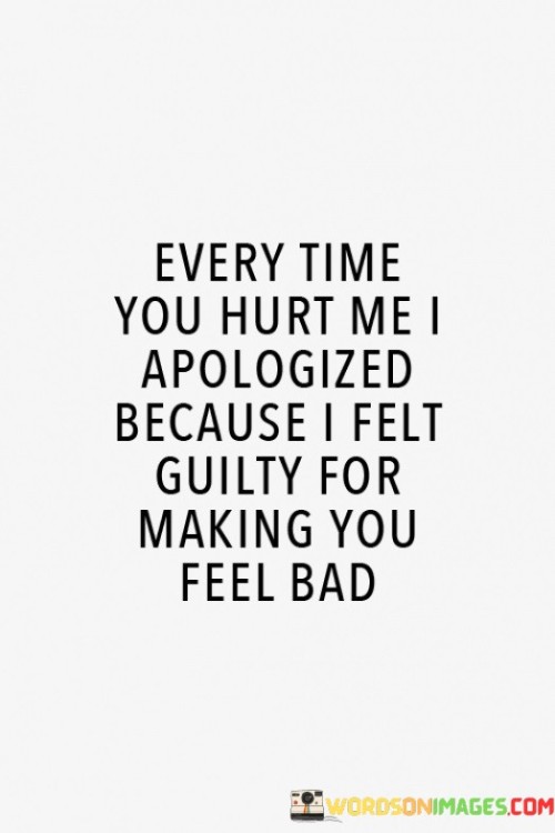 Every-Time-You-Hurt-Me-I-Apologized-Because-Quotes.jpeg