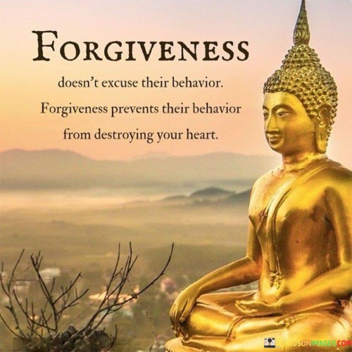 Forgiveness Doesn't Excuse Their Behavior Forgiveness Prevents Their Behavior From Quotes