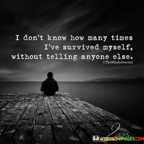 I-Dont-Know-How-Many-Times-Ive-Survived-Quotes.jpeg