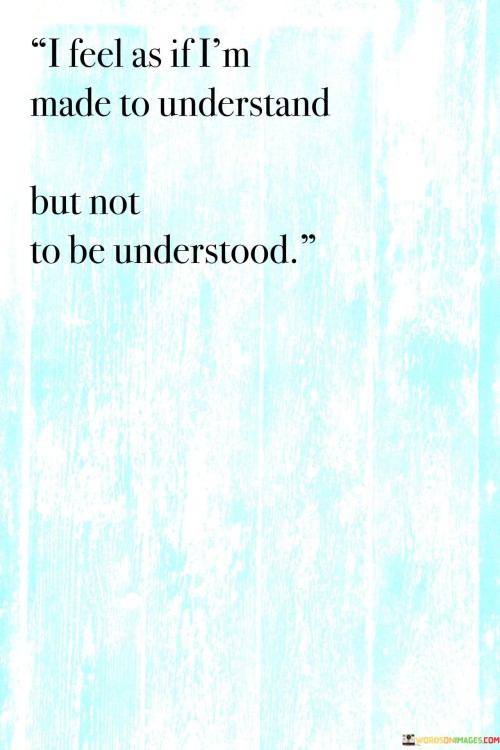 I-Feel-As-If-Im-Made-To-Understand-Quotes.jpeg