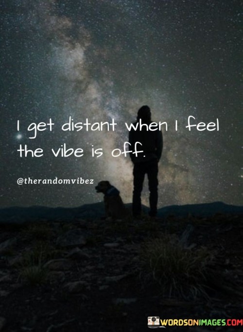 I-Get-Distant-When-I-Feel-The-Vibe-Quotes.jpeg