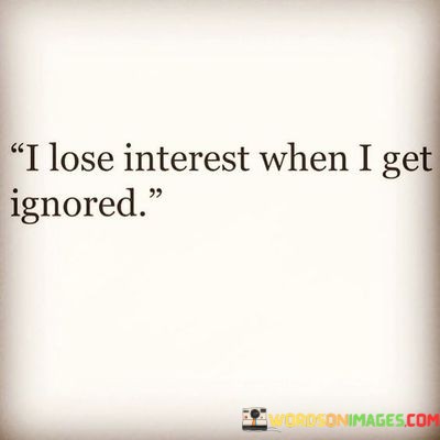 I-Lose-Interest-When-I-Get-Ignored-Quotes.jpeg