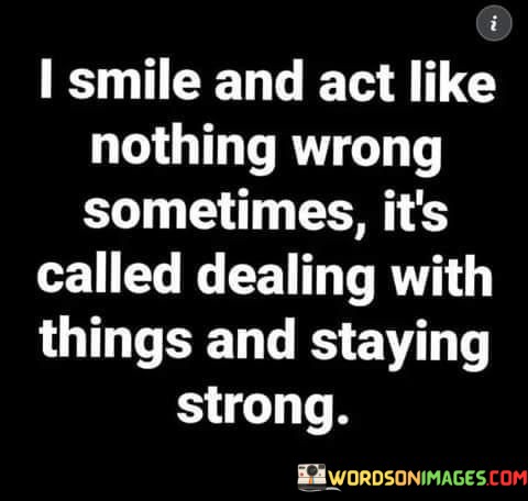 I-Smile-And-Act-Like-Nothing-Wrong-Sometimes-Quotes.jpeg