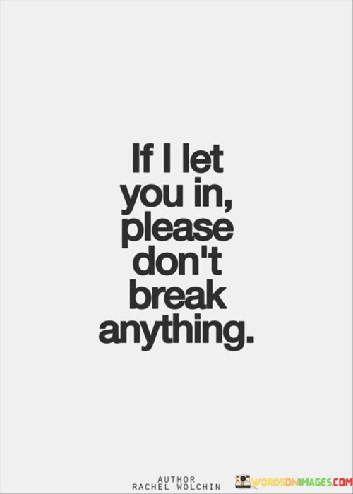 If-I-Let-You-In-Please-Dont-Break-Anything-Quotes.jpeg
