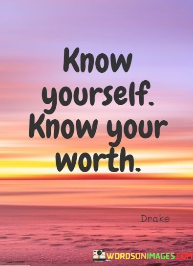 Know-Yourself-Know-Your-Worth-Quotes.jpeg