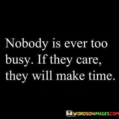 Nobody-Is-Ever-Too-Busy-If-They-Care-Quotesbc6d9d9c13852f2a.jpeg