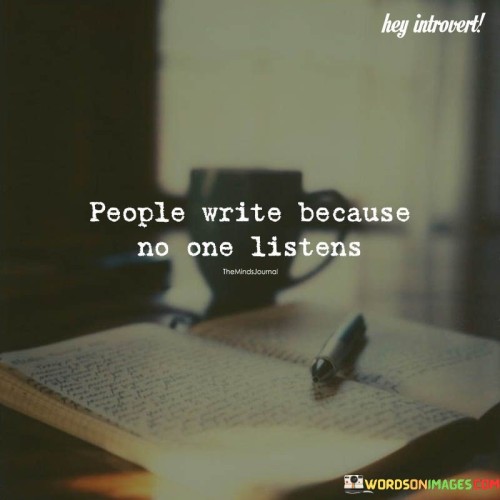 People-Write-Because-No-One-Listens-Quotesed7302260a497e66.jpeg