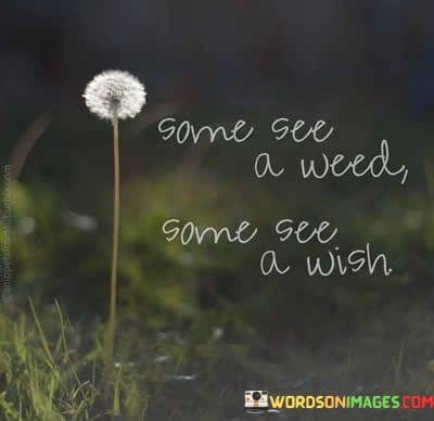 Some-See-A-Weed-Some-See-A-Wish-Quotes927e31246a643a3b.jpeg