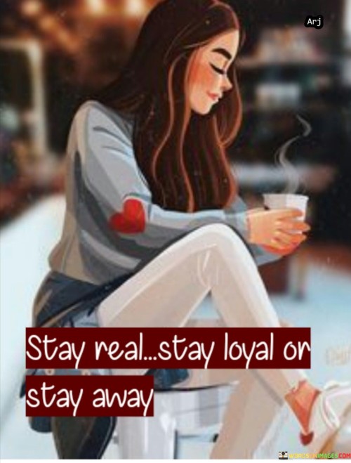 Stay-Real-Stay-Loyal-Or-Stay-Away-Quotes.jpeg