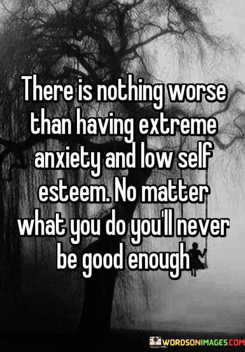 There-Is-Nothing-Worse-Than-Having-Extreme-Anxiety-And-Low-Self-Esteem-Quotes8fa3663367cbb11b.jpeg