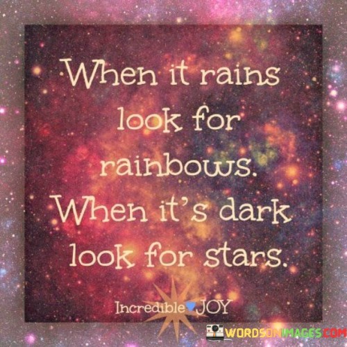 When-It-Rains-Look-For-Rainbows-When-Its-Quotes9cef020a5ebf6554.jpeg