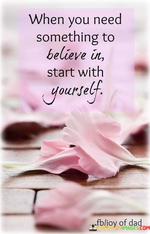 When-You-Need-Something-To-Believe-In-Start-With-Yourself-Quotes.jpeg