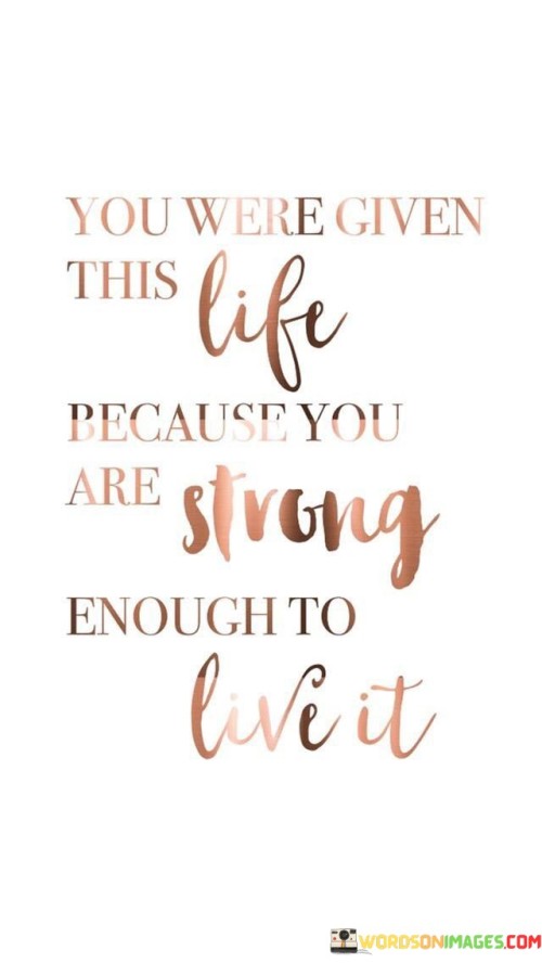 You-Were-Given-This-Life-Because-You-Are-Strong-Quotes.jpeg