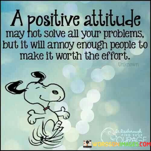 A-Positive-Attitude-May-Not-Solve-All-Your-Problems-But-It-Quotes.jpeg